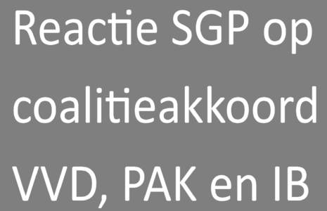 Reactie SGP op coalitieakkoord VVD, PAK en IB