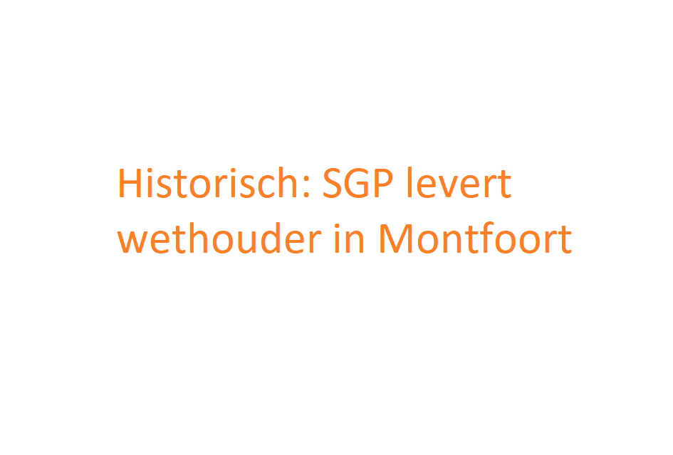 Historisch: SGP levert wethouder in Montfoort