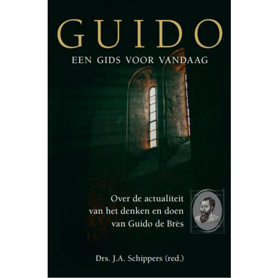 Guido als gids voor vandaag - Over de actualiteit van het denken en doen van Guido de Brès